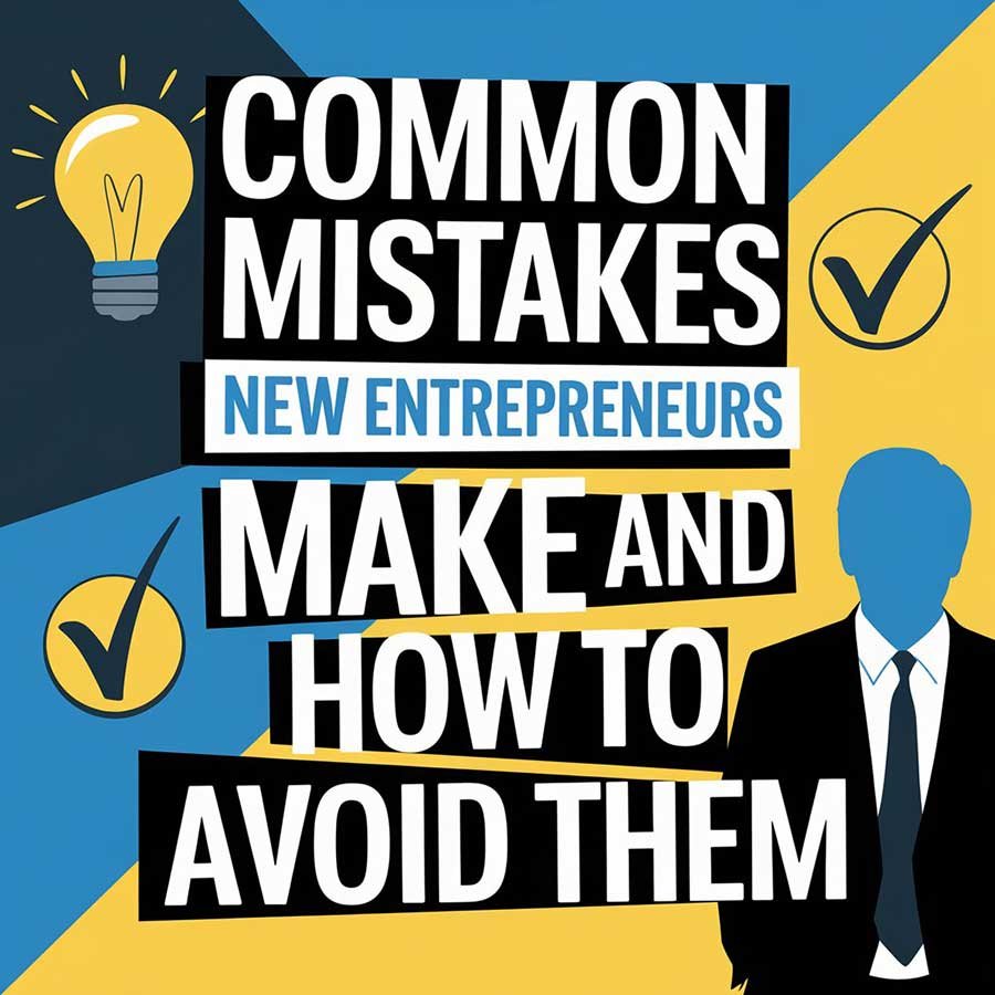 Common Mistakes New Entrepreneurs Make and How to Avoid Them