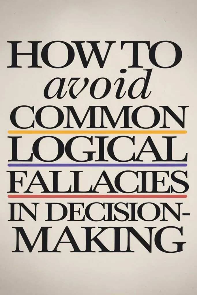 How to Avoid Common Logical Fallacies in Decision-Making