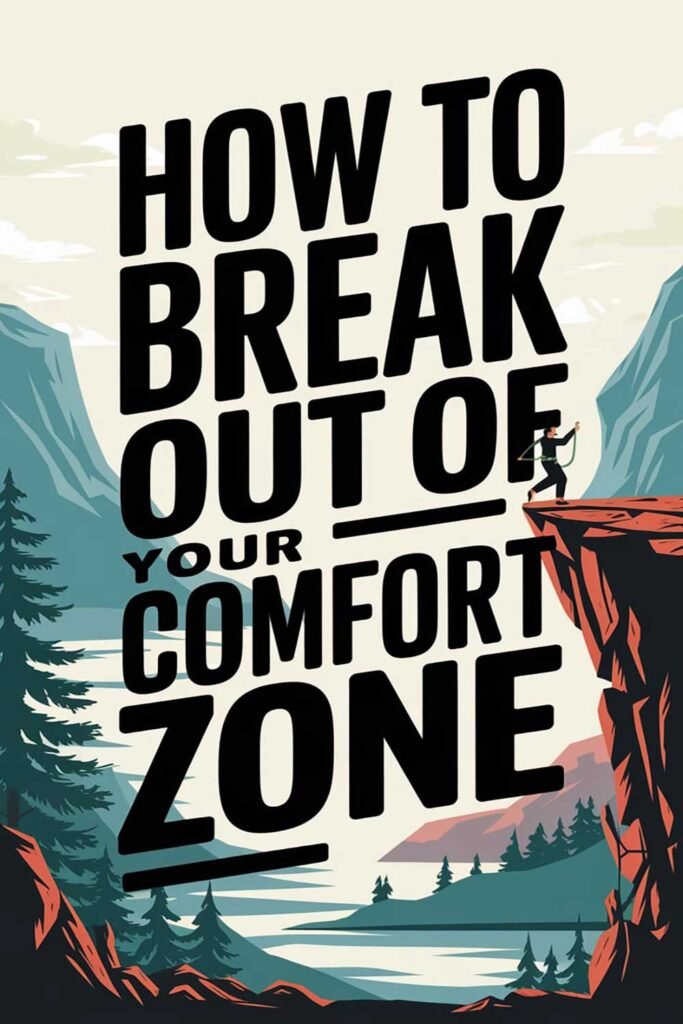 How to Break Out of Your Comfort Zone