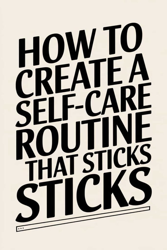 How to Create a Self Care Routine That Sticks