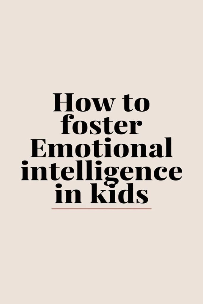 How to Foster Emotional Intelligence in Kids