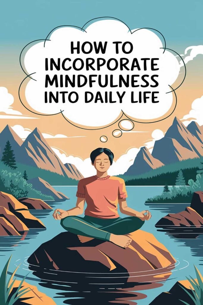How to Incorporate Mindfulness into Daily Life