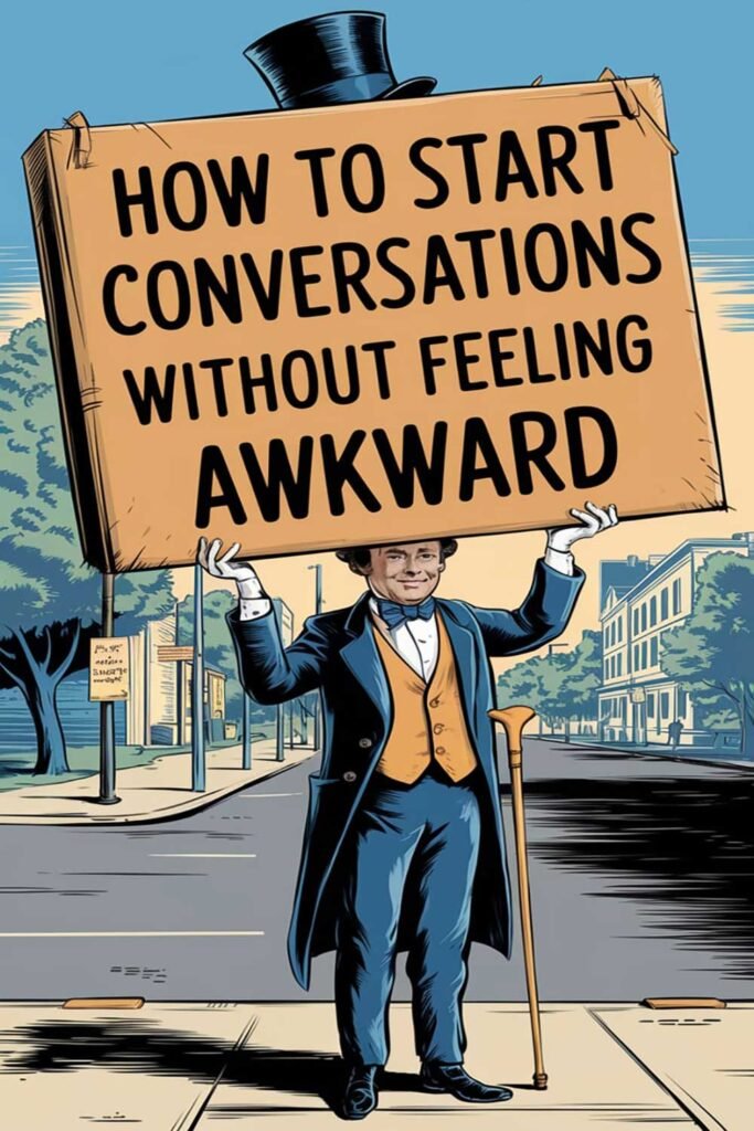 How to Start Conversations Without Feeling Awkward