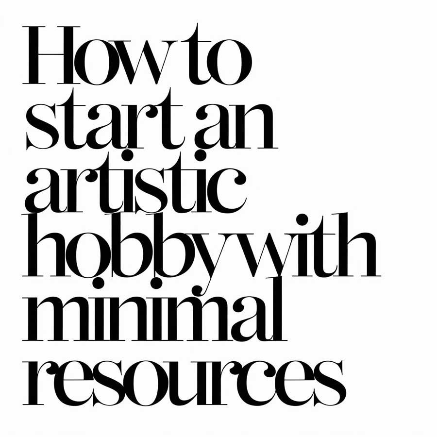 How to Start an Artistic Hobby with Minimal Resources