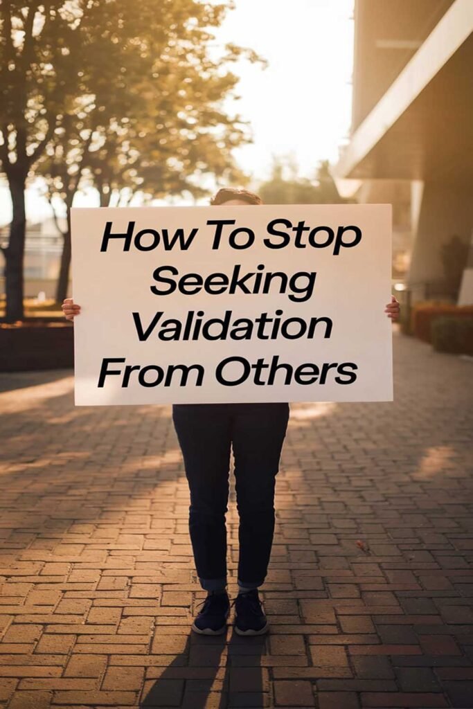 How to Stop Seeking Validation from Others