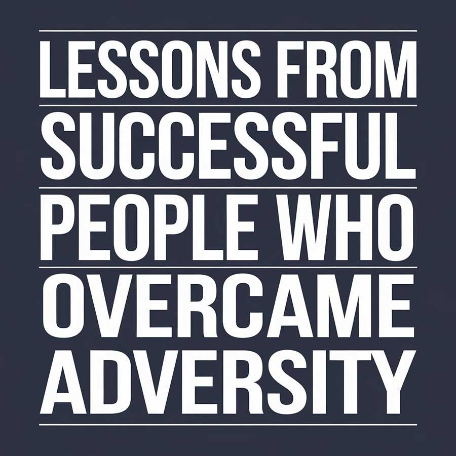 Lessons from Successful People Who Overcame Adversity