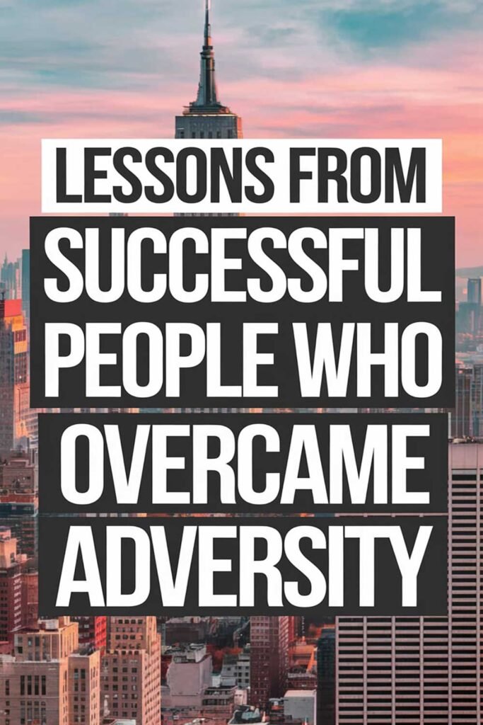 Lessons from Successful People Who Overcame Adversity