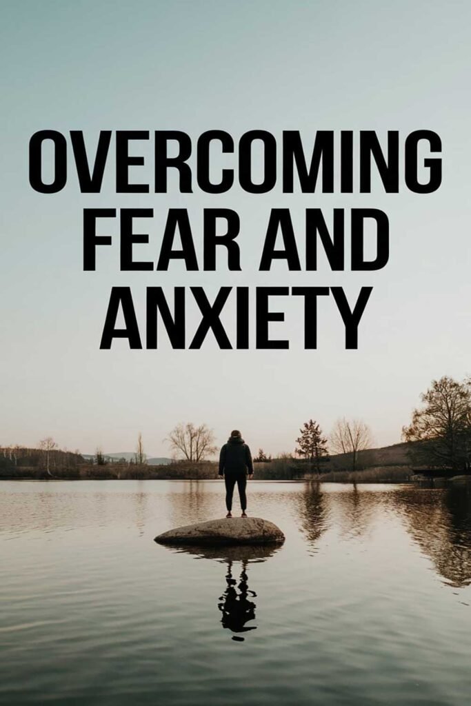Overcoming Fear and Anxiety