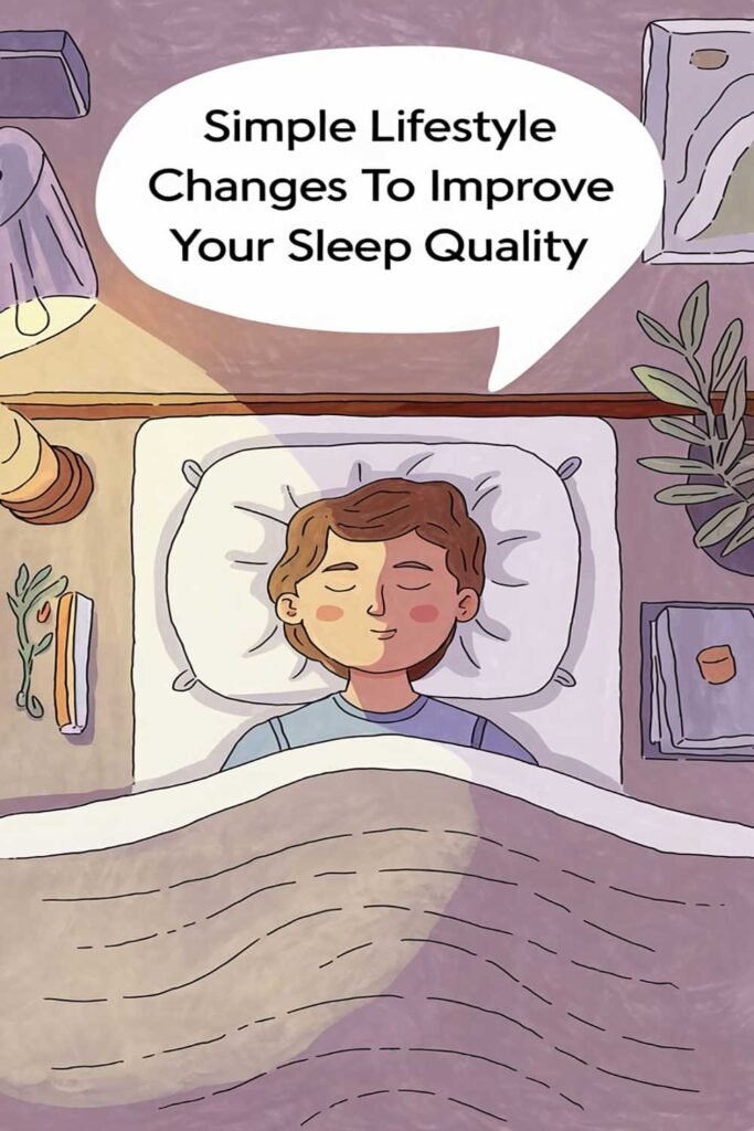 Simple Lifestyle Changes to Improve Your Sleep Quality