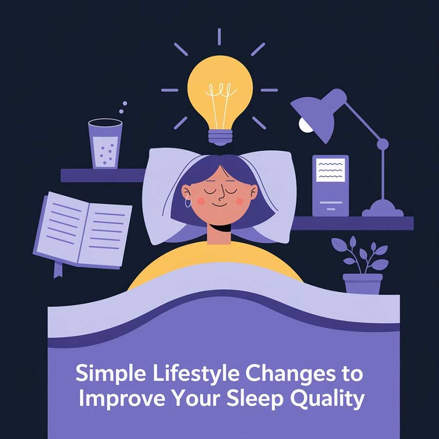 Simple Lifestyle Changes to Improve Your Sleep Quality