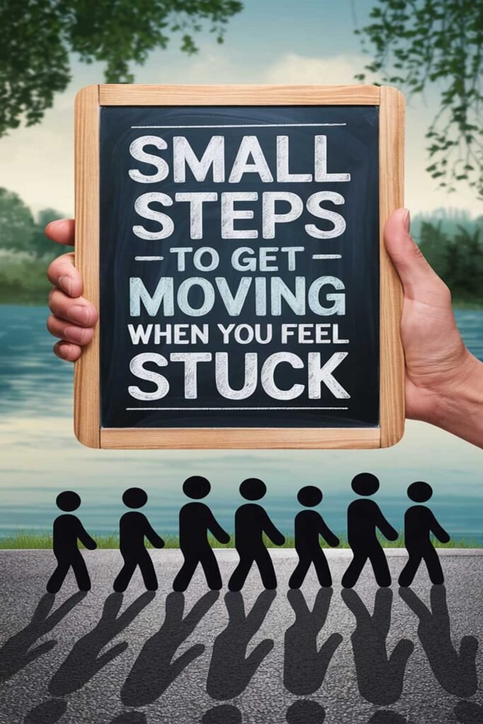 Small Steps to Get Moving When You Feel Stuck