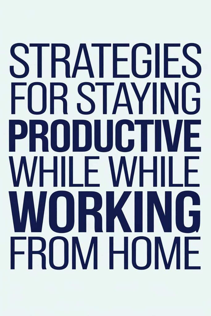 Strategies for Staying Productive While Working from Home