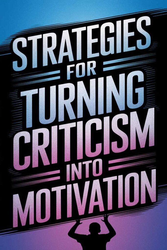 Strategies for Turning Criticism into Motivation