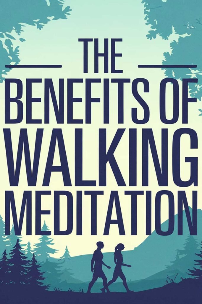 The Benefits of Walking Meditation
