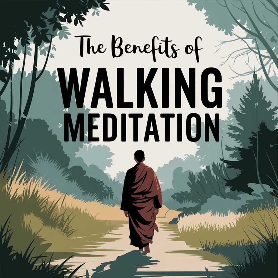 The Benefits of Walking Meditation