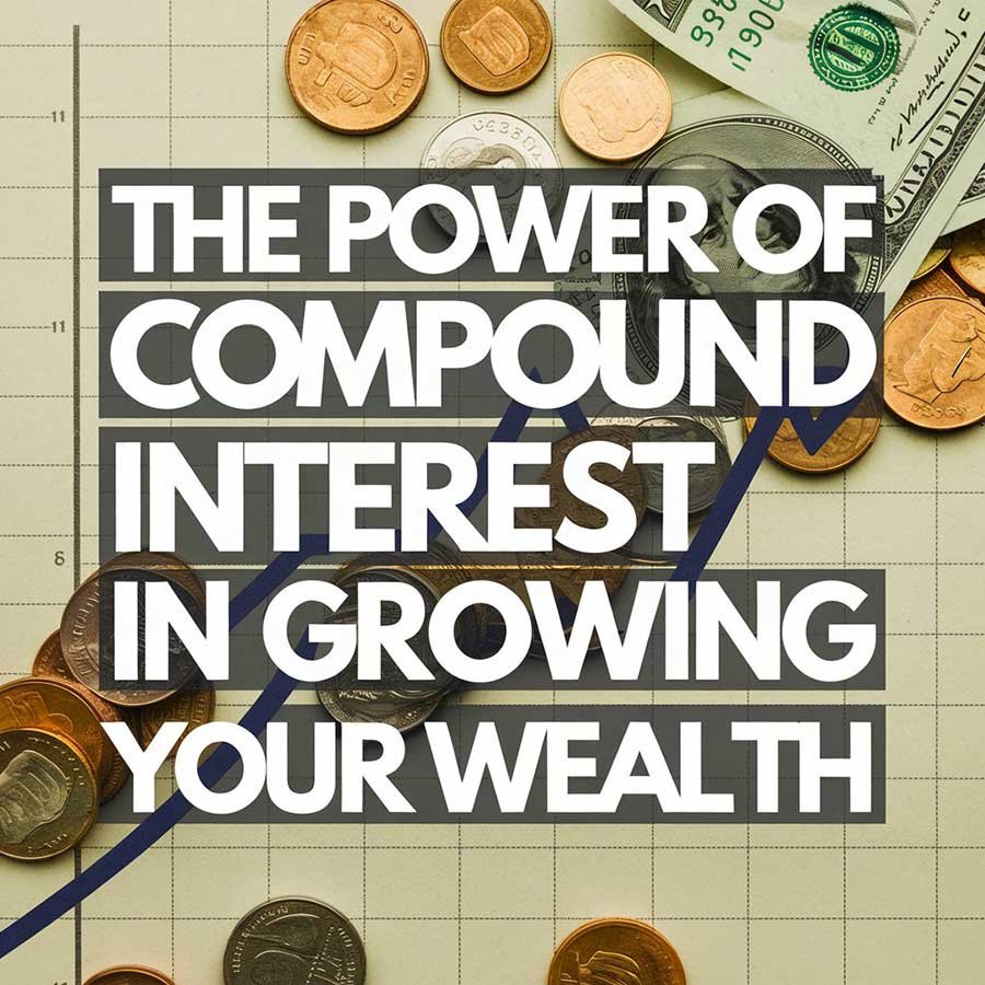 The Power of Compound Interest in Growing Your Wealth