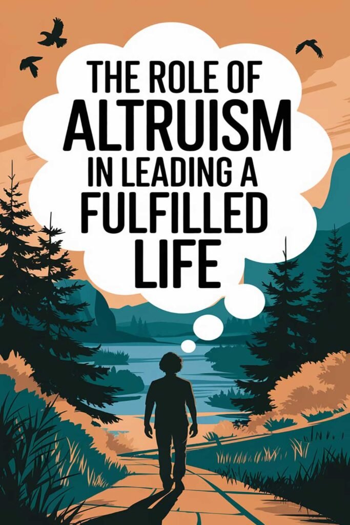 The Role of Altruism in Leading a Fulfilled Life