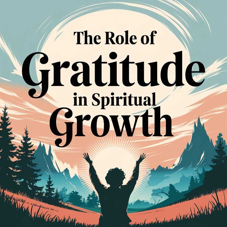 The Role of Gratitude in Spiritual Growth