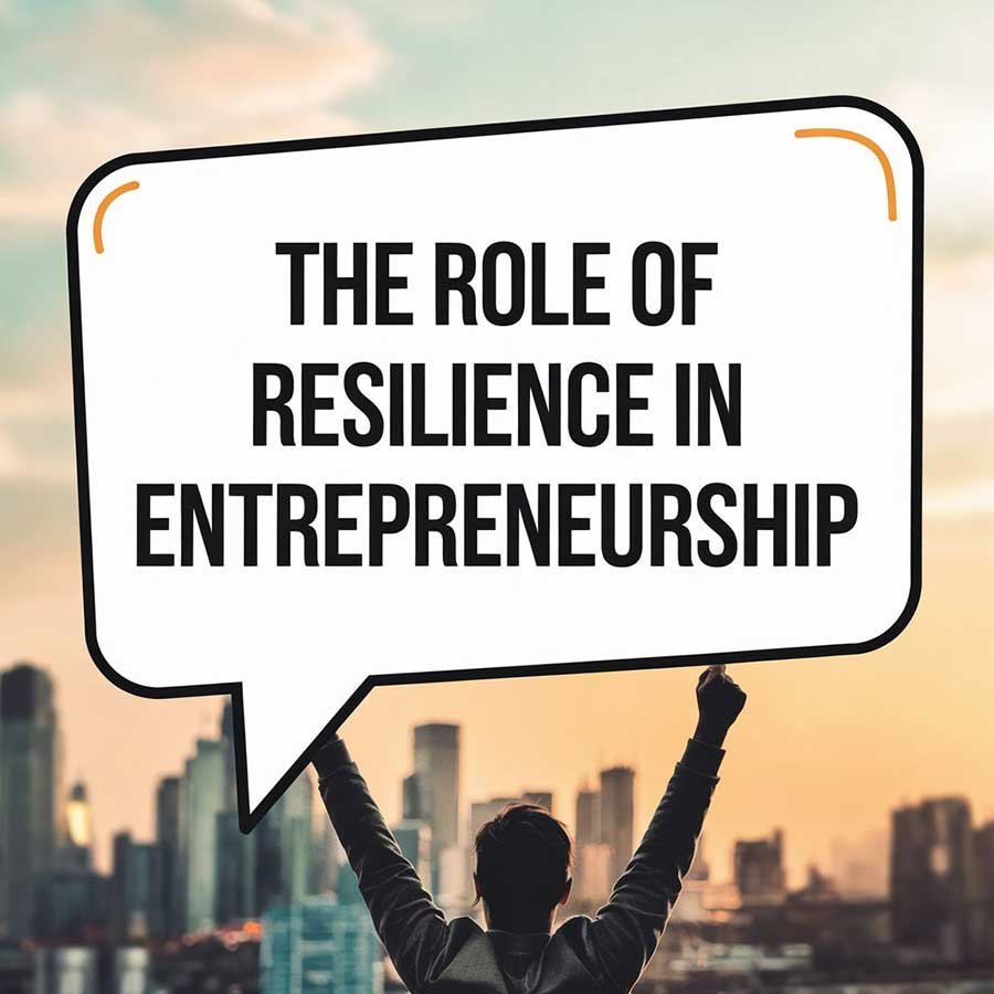 The Role of Resilience in Entrepreneurship