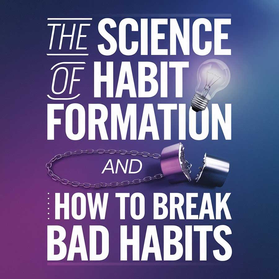 The Science of Habit Formation and How to Break Bad Habits