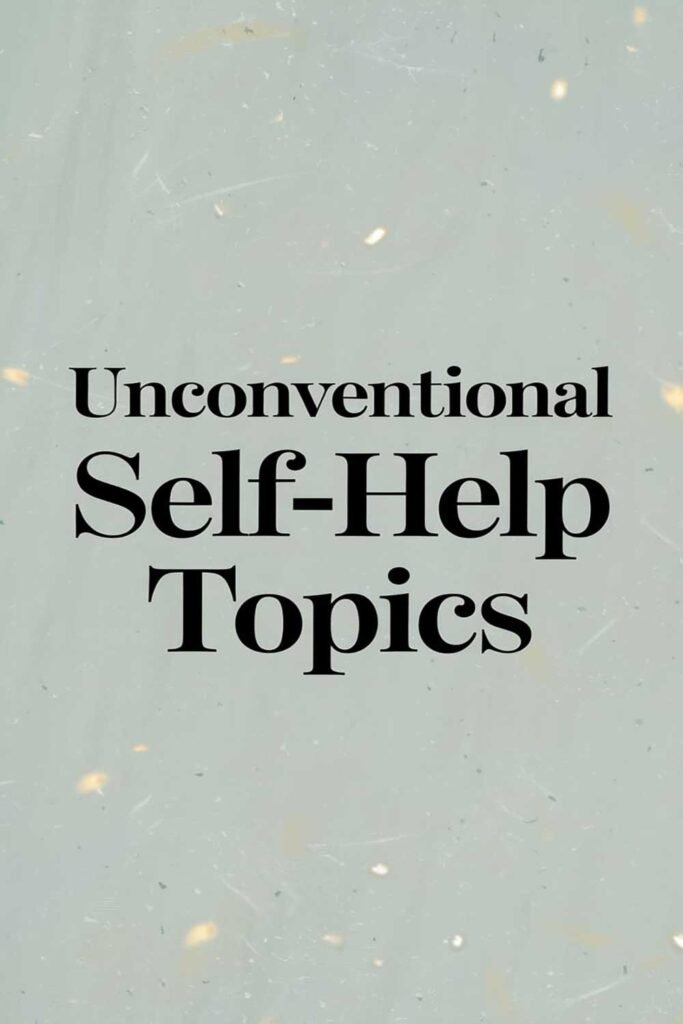 Unconventional Self-Help Topics