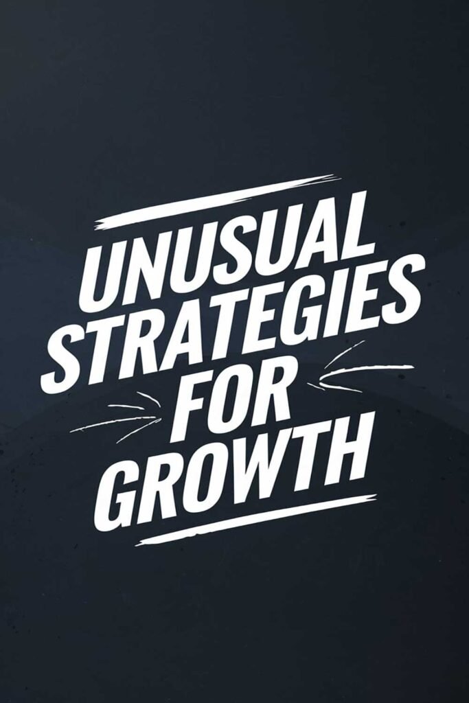 Unusual Strategies for Growth