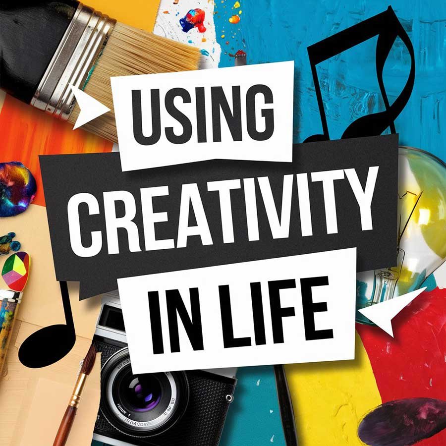 Using Creativity in Life