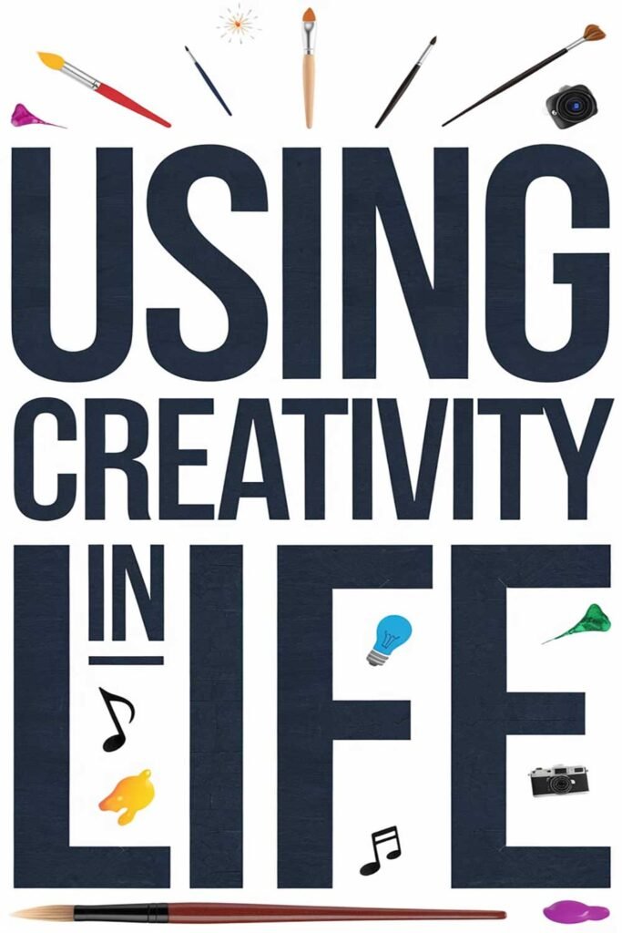 Using Creativity in Life