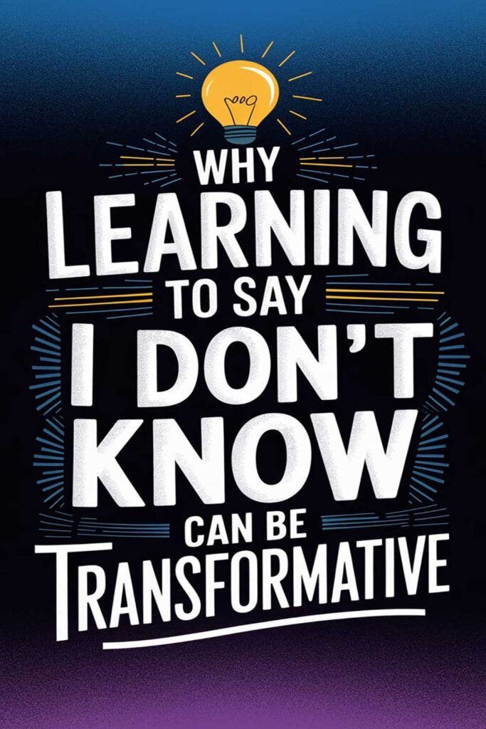 Why Learning to Say I Don’t Know Can Be Transformative