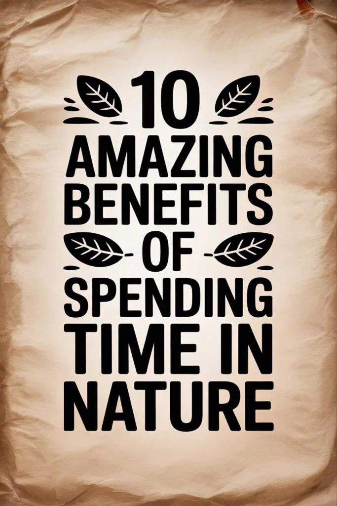 10 Amazing Benefits of Spending Time in Nature