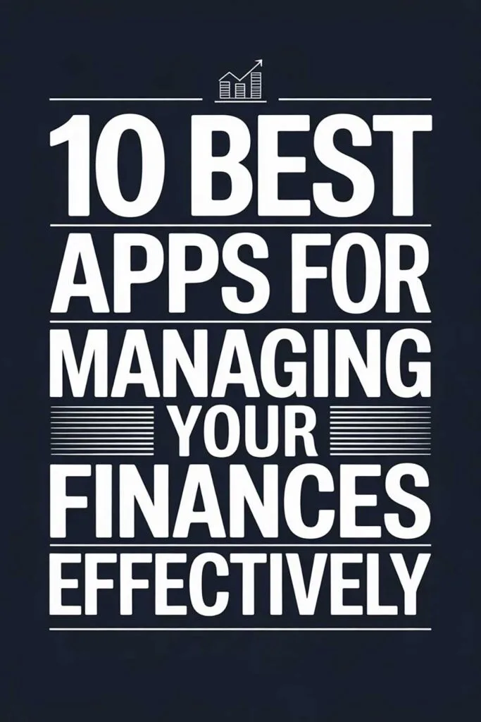 10 Best Apps for Managing Your Finances Effectively