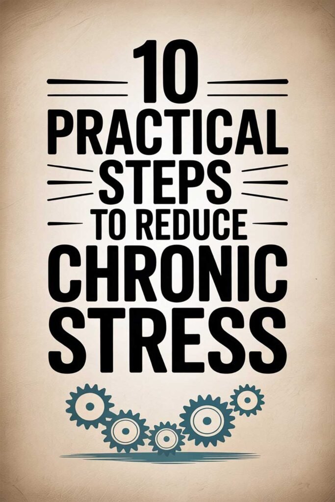 10 Practical Steps to Reduce Chronic Stress
