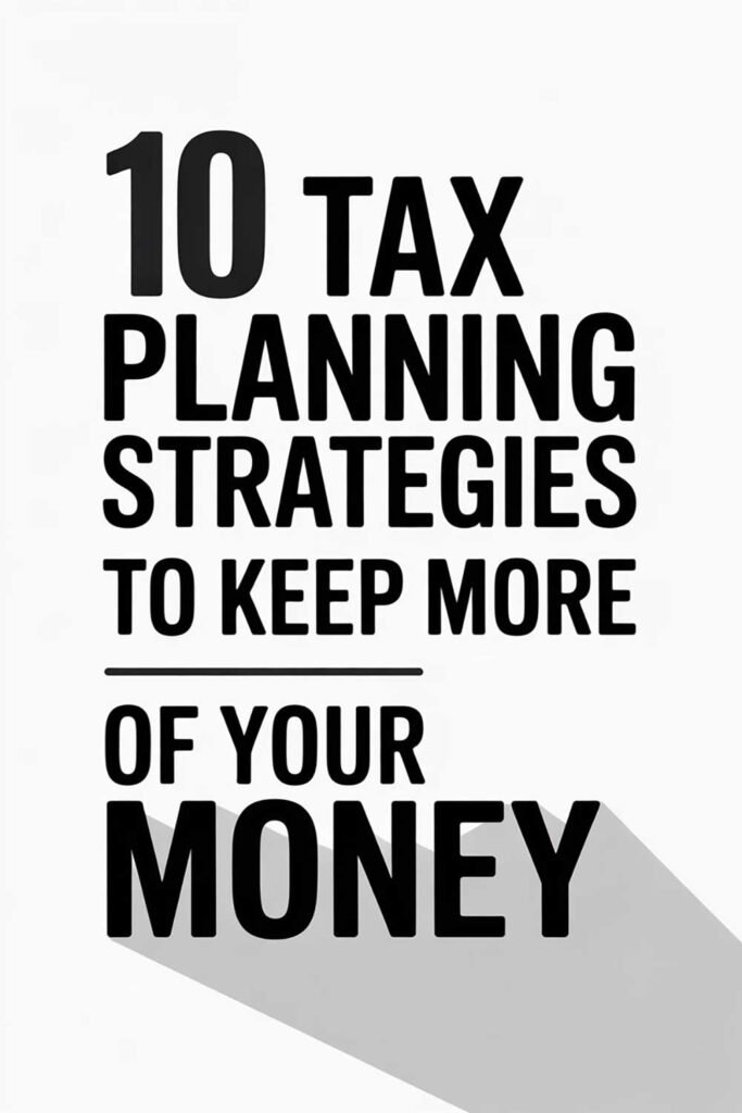 10 Tax Planning Strategies to Keep More of Your Money