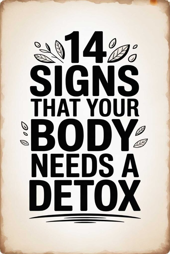 14 Signs That Your Body Needs a Detox