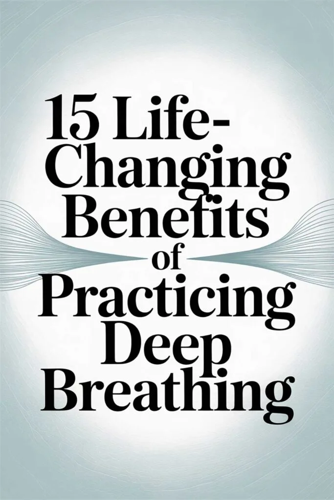 15 Life-Changing Benefits of Practicing Deep Breathing