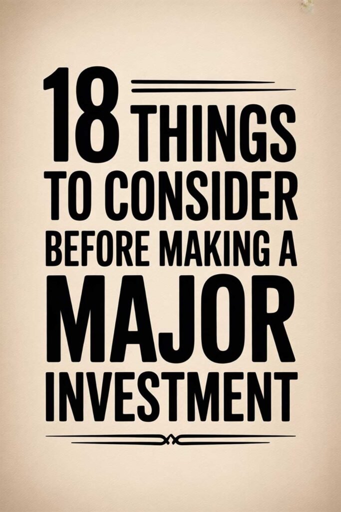 18 Things to Consider Before Making a Major Investment