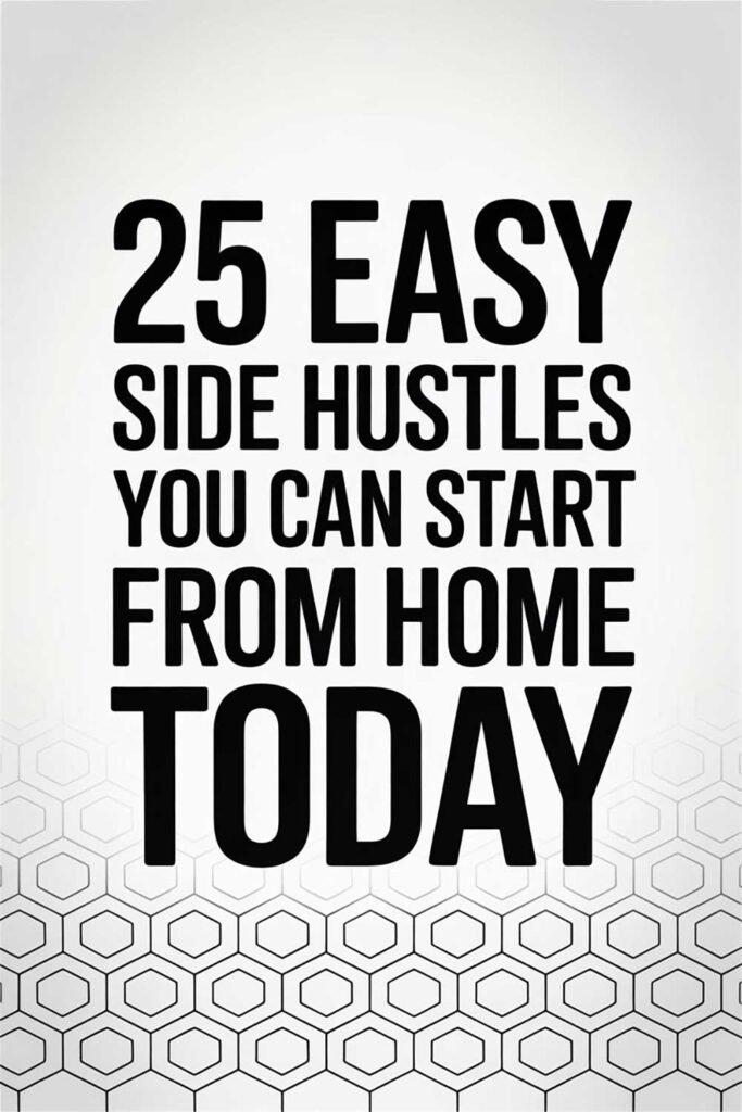25 Easy Side Hustles You Can Start from Home Today
