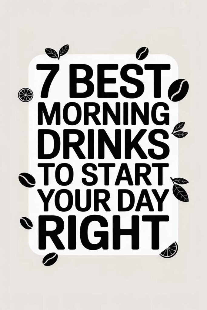 7 Best Morning Drinks to Start Your Day Right