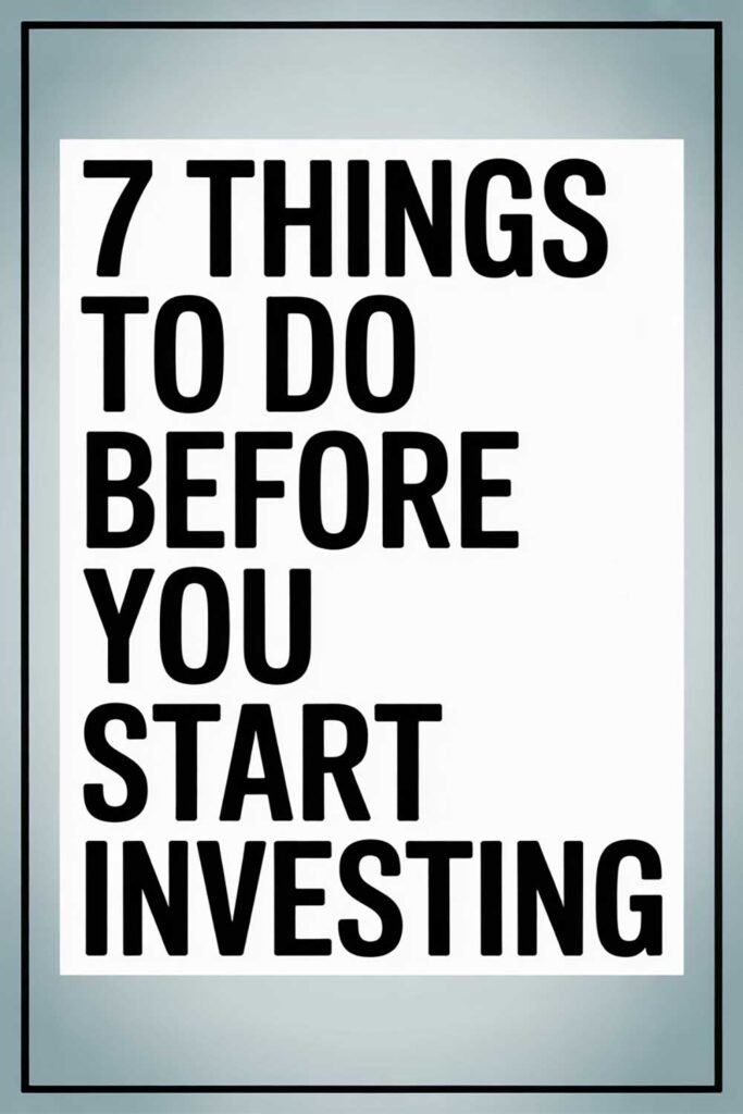 7 Things to Do Before You Start Investing