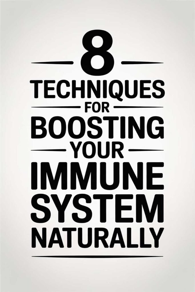 8 Techniques for Boosting Your Immune System Naturally