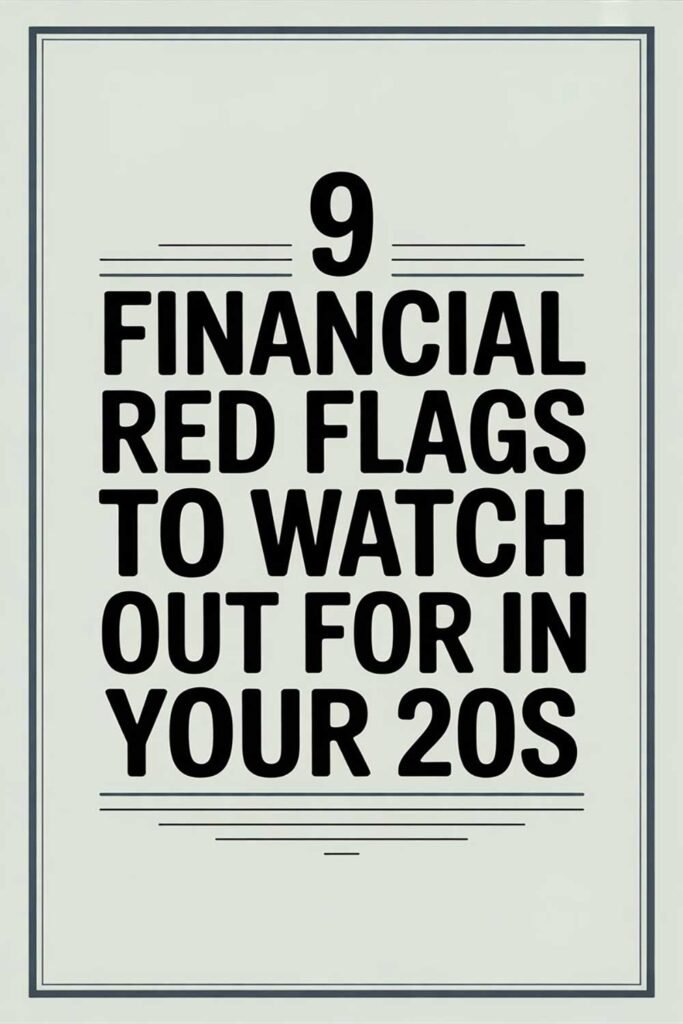 9 Financial Red Flags to Watch Out for in Your 20s