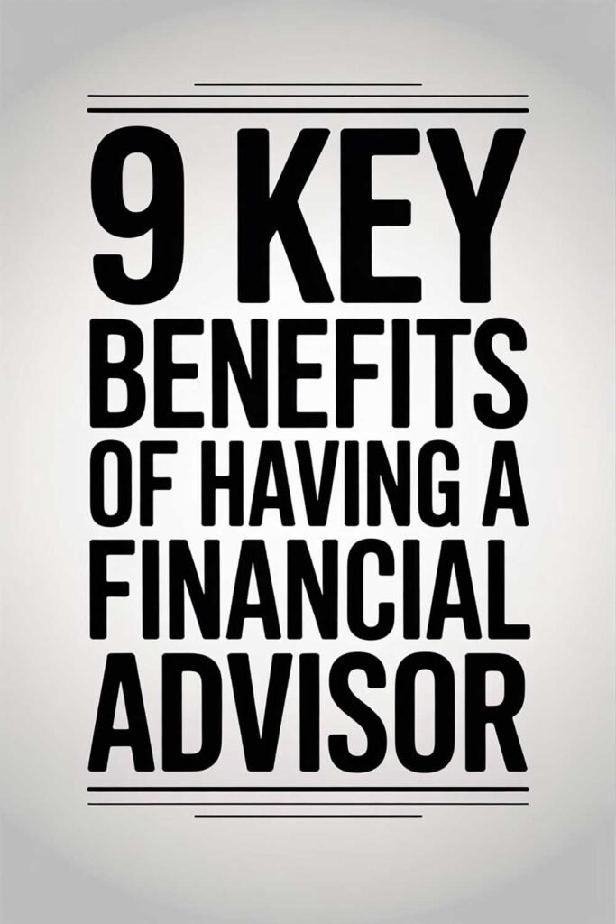 9 Key Benefits of Having a Financial Advisor