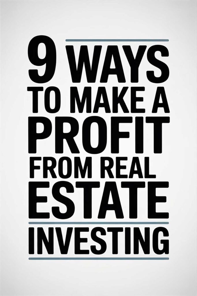 9 Ways to Make a Profit from Real Estate Investing