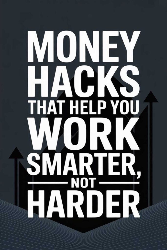 Money Hacks That Help You Work Smarter, Not Harder