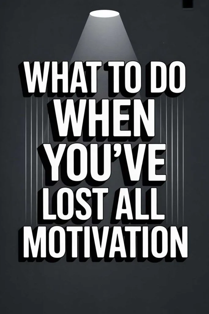What to Do When You’ve Lost All Motivation