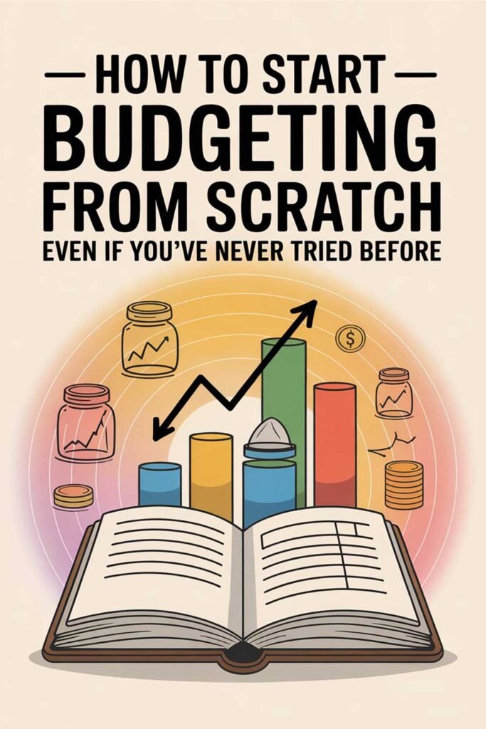 How to Start Budgeting From Scratch – Even If You’ve Never Tried Before