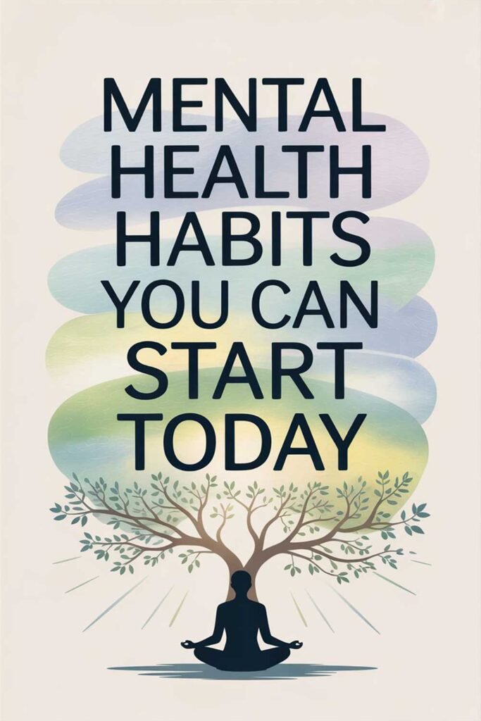 Mental Health Habits You Can Start Today