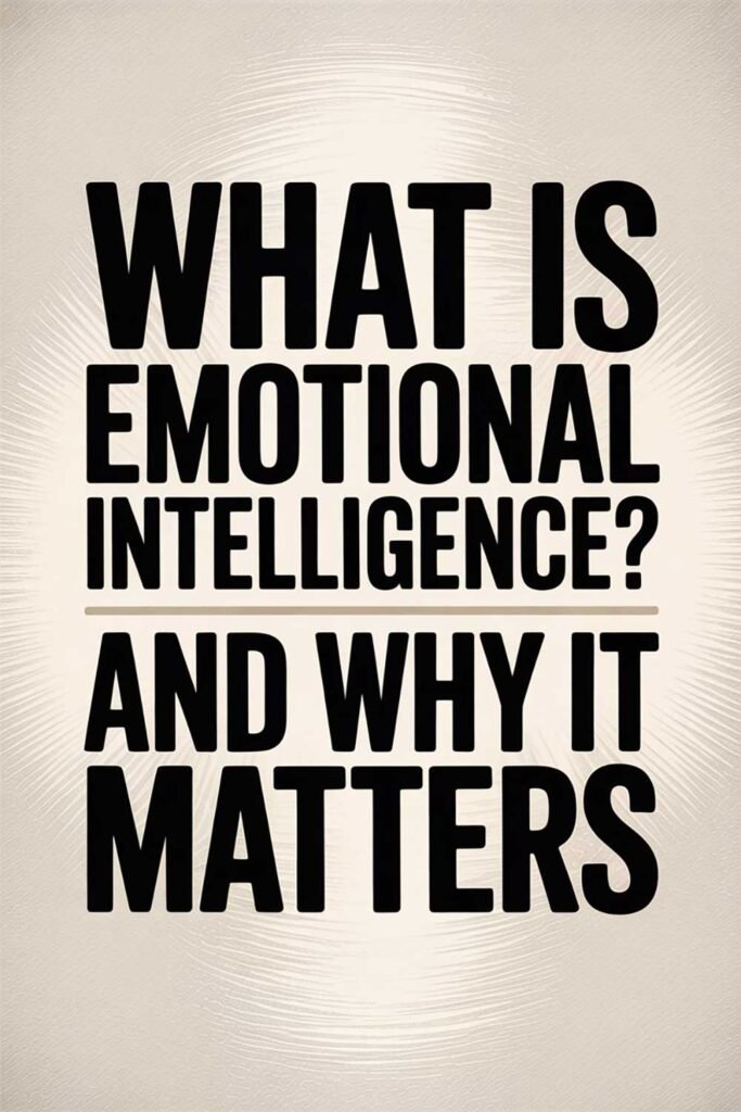 What Is Emotional Intelligence? And Why It Matters