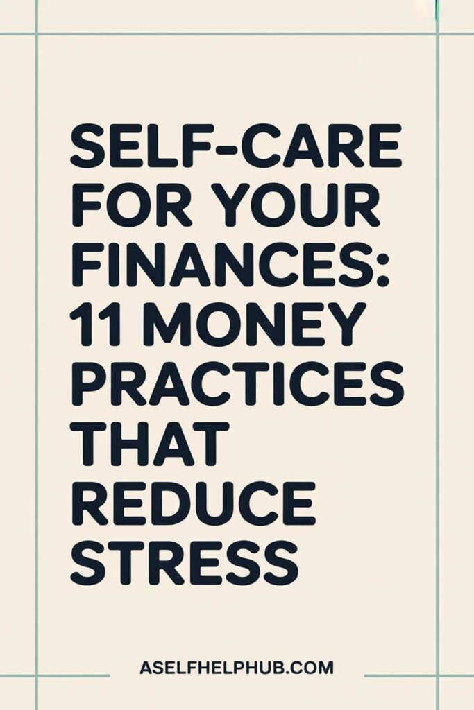 Self-Care for Your Finances: 11 Money Practices That Reduce Stress