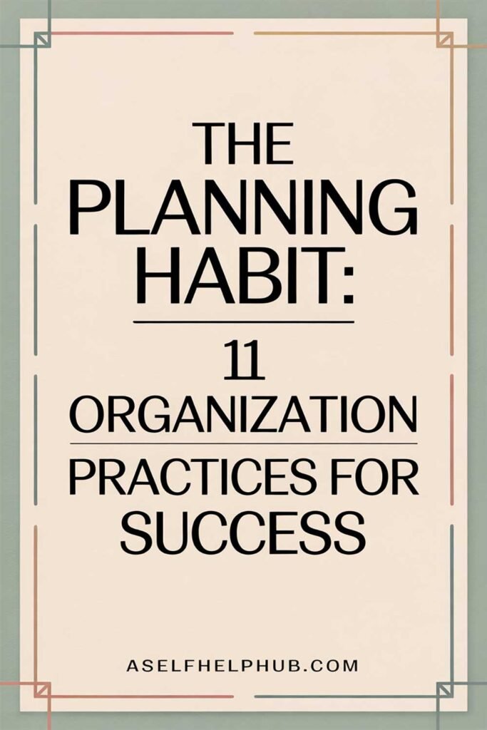 The Planning Habit: 11 Organization Practices for Success